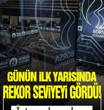 Borsa günün ilk yarısında rekor seviyeyi gördü