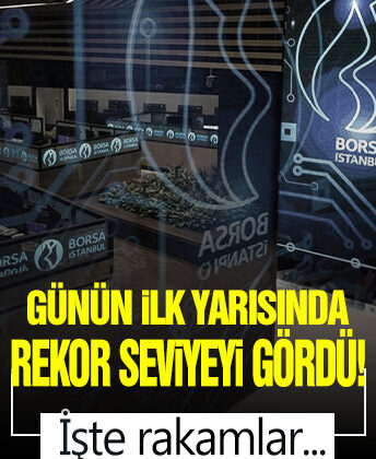Borsa günün ilk yarısında rekor seviyeyi gördü